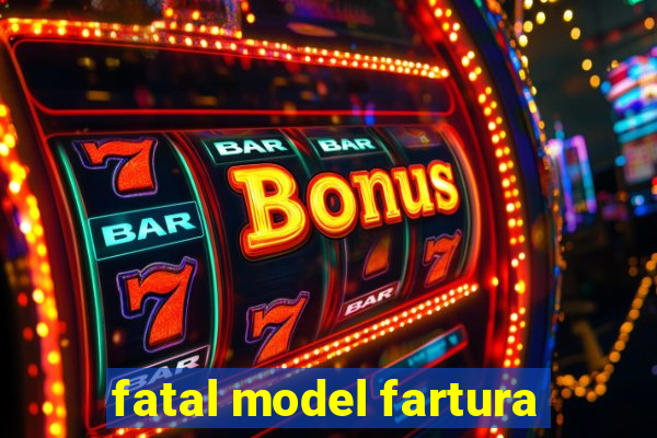 fatal model fartura